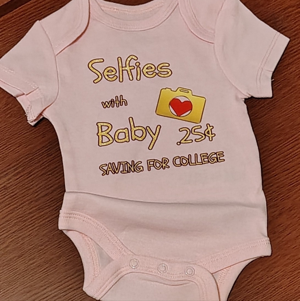 "Selfies with Baby 25¢" Onesie - Made To Order Your Size And Color Ships 3 Days